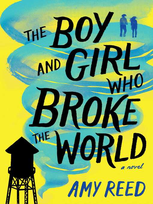 Title details for The Boy and Girl Who Broke the World by Amy Reed - Available